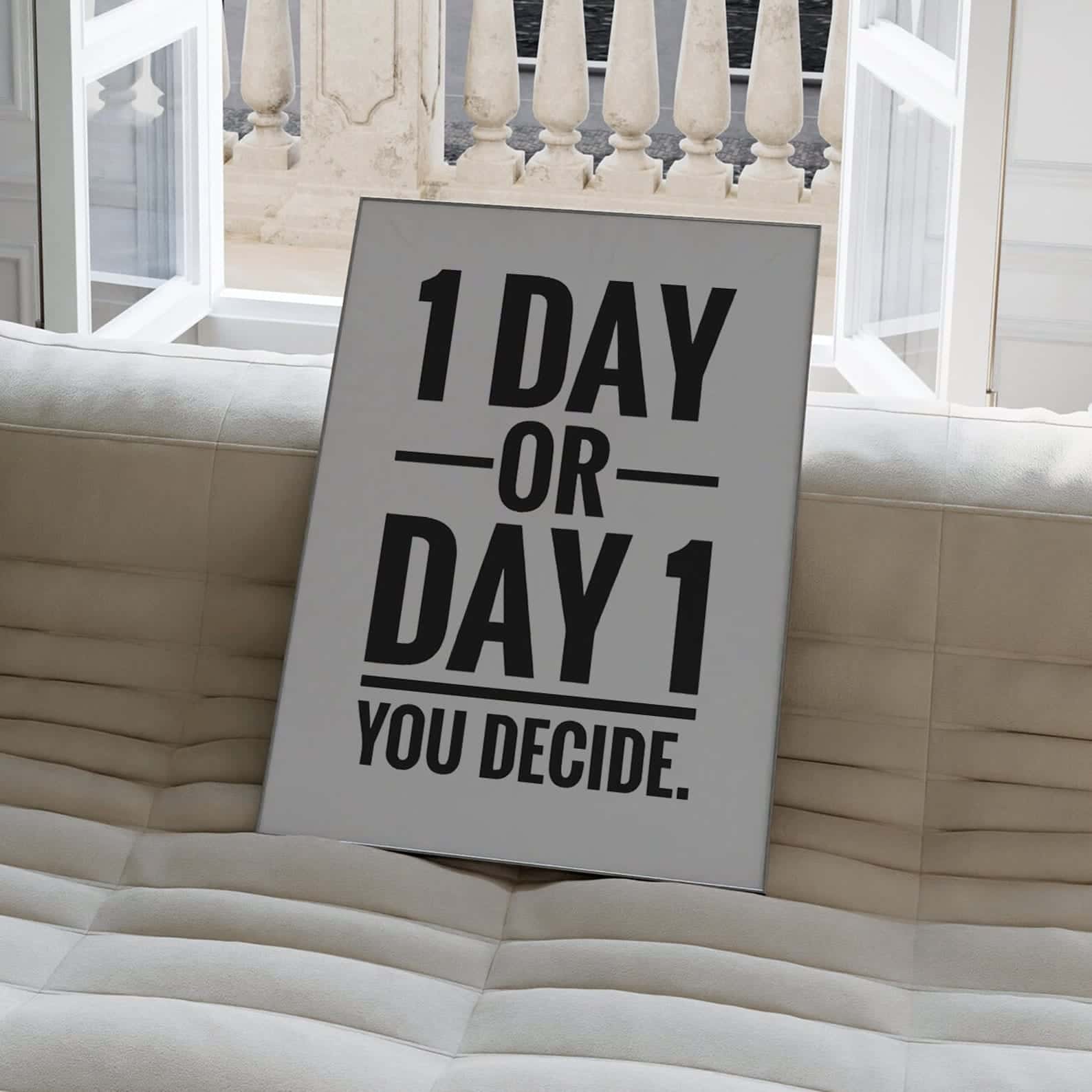 1 Day or Day 1, You Decide | Inspirational Wall Art | Single, A2 at XILEF Art