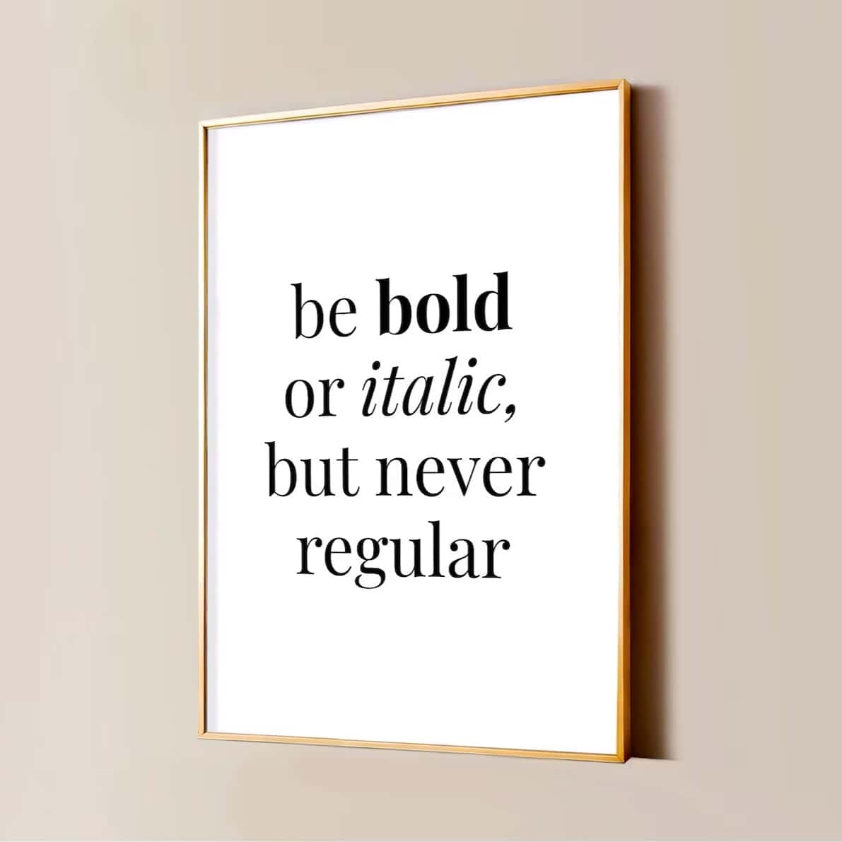 Be Bold Or Italic, But Never Regular | Inspirational Wall Art | Single, A2 at XILEF Art