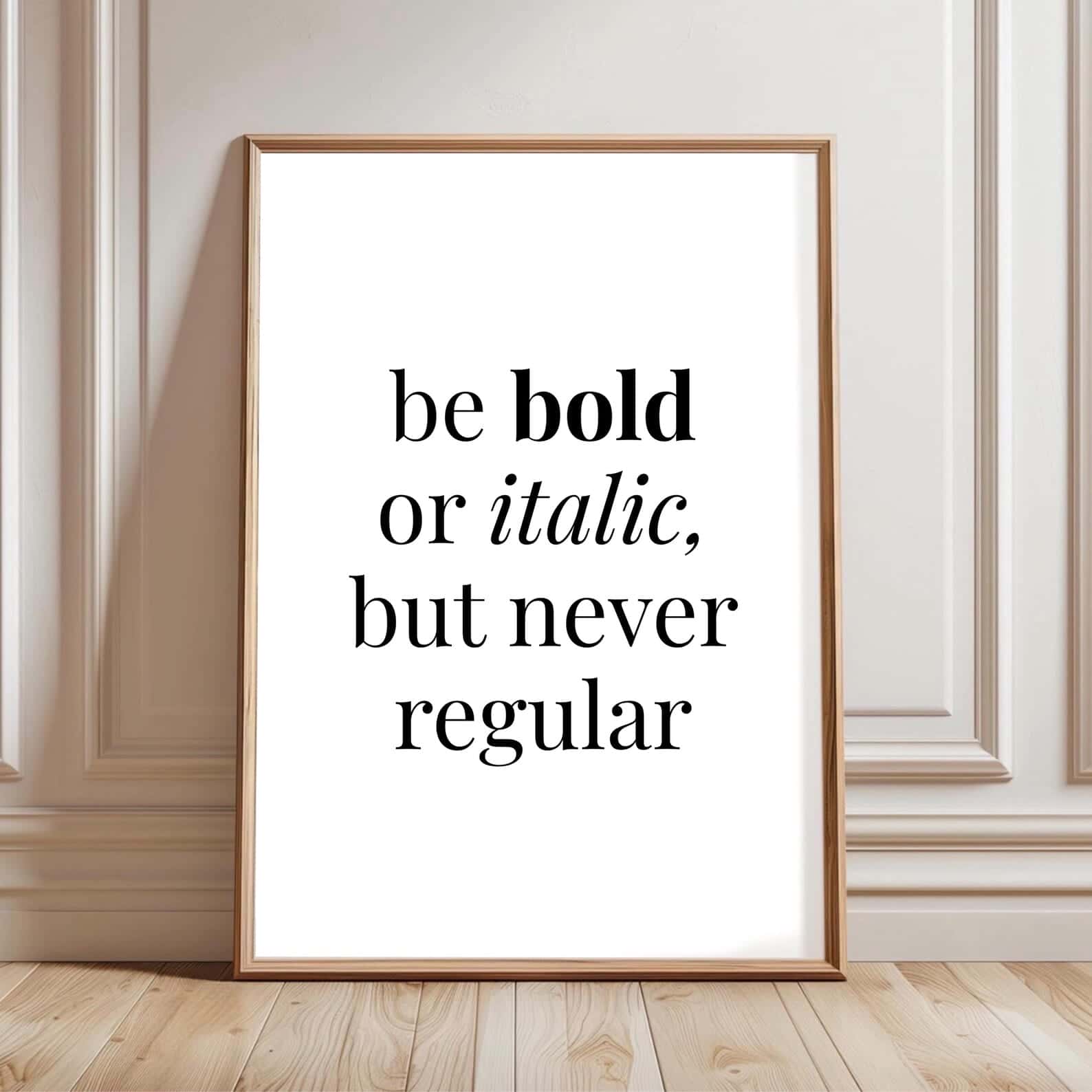 Be Bold Or Italic, But Never Regular | Inspirational Wall Art | Single, A2 at XILEF Art